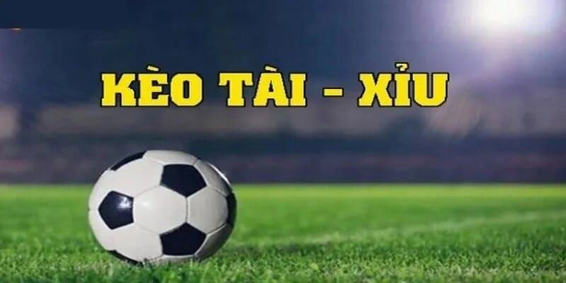 Hiểu đúng về kèo tài xỉu trong cá cược bóng đá