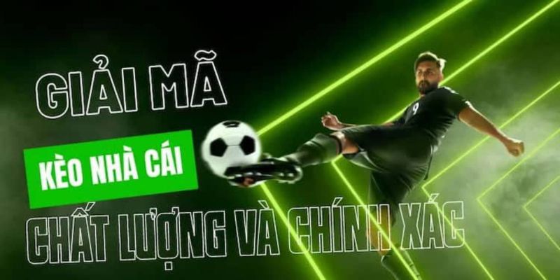 Tầm quan trọng của nhận định kèo nhà cái trong cá cược bóng đá